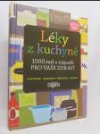 Léky z kuchyně: 100 rad a nápadů pro vaše zdraví; dostupné, bezpečné, přírodní, účinné - náhled