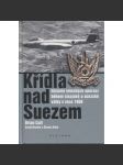 Křídla nad Suezem. Historie leteckých operací během sinajské a suezské války v roce 1956 (Egypt, Sinaj, Suez, letadla, letectví)) - náhled