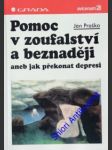 Pomoc v zoufalství a beznaději aneb jak překonat depresi - praško jan - náhled