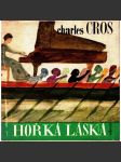 Hořká láska (Charles Cros, výbor z díla, francouzský  básník, verše poezie) (podpis a věnování Lumír Čivrný) - náhled