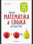 Zábavná matematika a logika pro bystré děti fořtík václav - náhled