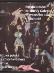 Polské umění ze sbírky galerie výtvarného umění v náchodě / sztuka polska ze zbiorow galerii sztuki w náchodzie dackiewicz krzysztof - náhled