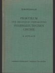 Praktikum der organisch - präparativen Pharmazeutischen Chemie - und Leitfaden der chemischen Arzneimittelanalyse - náhled