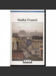 Sladká Francie [diplomatické, hospodářské a kulturní vztahy mezi Prahou a Paříží od 19. století do roku 1918] (Knižnice Dějin a současnosti NLN) - náhled