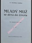 Mladý muž se dívá do života - pro dospívající mladé muže - tomášek františek - náhled