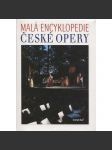 Malá encyklopedie české opery [Obsah: česká opera, operní tvorba, skladatelé, pěvci, zpěvačky, pěvkyně, herci, autoři, názvy, libreta, hudba, průvodce operní tvorbou atd.] - náhled