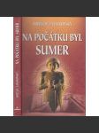 Na počátku byl Sumer [Obsah: starověk, Mezopotámie, Sumerové, dnešní Irák] - náhled