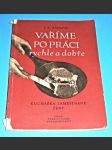 Vaříme po práci rychle a dobře - Kuchařka zaměstnané ženy ,.1956 - náhled