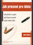 Jak pracovat pro idiota - Jak přežít a uspět, aniž byste museli zabít svého šéfa - náhled