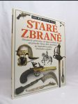 Staré zbraně - Obrazový průvodce vývojem ručních zbraní od pěstího klínu doby kamenné po legendární pušky Divokého západu - náhled