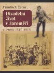 Divadelní život v jaroměři v letech 1819 - 1918  / čtení o tom, co dávalo divadlo občanům středně velkých českých měst / - náhled