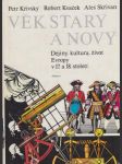 Věk  starý  a  nový  / dějiny, kultura, život evropy v 17. a 18. století / - náhled