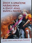 Život a umučenie nášho pána a život jeho svätej matky  podla videní svätej brigity švédskej - švédská brigitta sv. - náhled