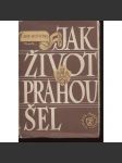 Jak život Prahou šel 1576-1830 [Obsahuje: každodenní historie města, Praha, události, katastrofy, požáry, život ve městě Praze v 17. a 18. století, baroko, každodennost] ilustroval Vojtěch Kubašta - náhled