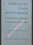 Svátostný život ježíše krista čili : co koná ježíš kristus v nejsvětější eucharistii ? - dvanáct eucharistických promluv - cyklus ii. - pryč alfons - náhled