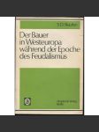 Der Bauer in Westeuropa während der Epoche des Feudalismus. Die Bearbeitung der deutschen Fassung wurde besorgt von Bernhard Töpfer und Siegfried Epperlein dějiny, západní Evropa, Marx-leninismus] - náhled