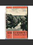 Kam na rekreaci v Praze a okolí (průvodce, Praha, mj. Karlštejn, Křivoklát, Mělník, Konopiště, Stará Boleslav) - náhled