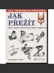 Jak přežít cokoliv. Kniha, kterou možná budete (brzy) potřebovat (příručka přežití) - náhled