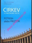 Cirkev v dnešnom svete - potreba alebo prežitok - praktická ekleziólogia - zulehner paul m. / neuner peter - náhled