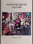 SLOVENSKÍ JEZUITI V KANADE - Ročenka slovenských jezuitov v Kanade 1990 - Kolektiv autorů - náhled