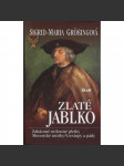 Zlaté jablko. Zakázané milostné pletky. Mocenské intriky. Vzestupy a pády [příběhy osobností z historie, mj. Karel Smělý, Kolumbus, Juan Borgia, Jean Kalvin ad.] - náhled