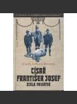 Císař František Josef zcela privátně. Podtitul: "Vy se máte, vy si můžete chodit do kavárny!" (František Josef I., Habsburkové) - náhled