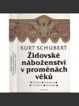 Židovské náboženství v proměnách věků [Obsah: Židé; judaismus a jeho zdroje; teologie filozofie mystika mocnosti zla, stvoření a člověk, mesianismus, eschatologie, náboženská filosofie, kabala, chasidismus] - náhled