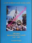 760 ROKOV MARIÁNSKEJ HORY V LEVOČI (1247 - 2007) ... a do svätyne vedú kroky naše - DLUGOŠ František - náhled