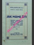 JAK MÁME ŽÍTI - Důležité kapitolky pro šťastný život každému potřebné . Rady a pokyny pro život . Cesta ke štěstí a blahobytu - Díl I. - F. V. P. upravil - náhled