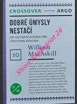 DOBRÉ ÚMYSLY NESTAČÍ - Jak smysluplně pomáhat díky efektivnímu altruismu - MacAskill William - náhled