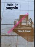 Vůle ke smyslu - frankl viktor emanuel - náhled