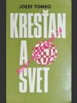 KRESŤAN A SVET - Komentár k pastorálnej konštitúcii Druhého vatikánského koncilu o Církvi v súčasnom svete - TOMKO Jozef - náhled