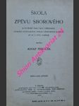 ŠKOLA ZPĚVU SBOROVÉHO k potřebě žáků škol středních, ústavův učitelských, spolků pěveckých a všech, již se o zpěv zajímají - PISKÁČEK Adolf - náhled