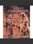 Vánoce v české kultuře [Vánoce v tradici českého lidu, Česká vánoční hudba, Vánoční motivy v českém výtvarném umění, Motiv vánoc v české literatuře] - náhled
