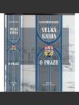 Velká kniha o Praze [Obsah: město Praha, stavební dějiny, architektura, historie, příběhy, pověsti - naučná kniha o historii Prahy] - náhled