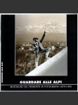 Guardare alle Alpi. Montagne del Piemonte in fotografie. 1870-1940 [fotografie z Alp] - náhled