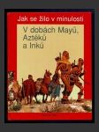 Jak se žilo v minulosti - V dobách Mayů, Aztéků a Inků - náhled