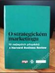 O strategickém marketingu (10 nejlepších příspěvků z Harvard Business Review) - náhled