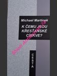 K čemu jsou křesťanské církve ? - martinek michael - náhled