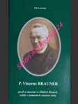 P. VINCENZ BRAUNER farář a starosta ve Zlatých Horách, světlo v temnotách zmatené doby - LARISCH Jan - náhled