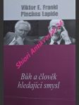 Bůh a člověk hledající smysl - frankl viktor emanuel / lapide pinchas - náhled