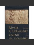 Rímske a germánske umenie na Slovensku [Římské a germánské umění; Slovensko; archeologické nálezy, řemeslné výrobky v Podunají, Germáni, Římané] - náhled