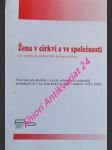 ŽENA V CÍRKVI A VE SPOLEČNOSTI ( ve vztahu k církevním dokumentům ) - Sborník přednášek z cyklu sobotních seminářů pořádaných Unií katolických žen v období 1997-1999 - náhled