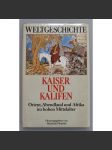 Kaiser und Kalifen. Orient, Abendland und Afrika im hohen Mittelalter (Weltgeschichte) [historie, středověk, křížové výpravy] - náhled