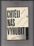 Chtěli nás vyhubit (Dokumenty o nacistické vyhlazovací a germanizační politice v českých zemích v letech druhé světové války) - náhled