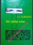 Mé vidění světa - parapsychologie v mém životě - klimuszko o. andrzej czeslaw - náhled