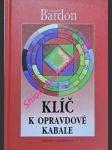 KLÍČ K OPRAVDOVÉ KABALE - Kabalista jako dokonalý vládce mikro a makrokosmu - BARDON František - náhled