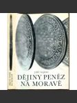 Dějiny peněz na Moravě (edice: Studia numismatica et medailistica, sv. 3) [numismatika, mince, Morava, pomocné vědy historické, mj. Keltové, Římská říše, Byzanc, Velká Morava, brakteát, groš] - náhled