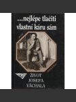 Nejlépe tlačiti vlastní káru sám: Život Josefa Váchala (Josef Váchal) - náhled