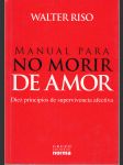 Manual para no morir de amor - Diez principios de supervivencia afectiva - náhled